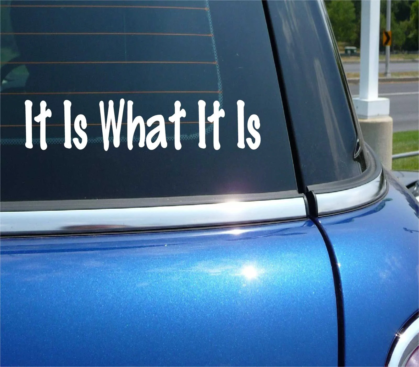 IT IS WHAT IT IS FUNNY DECAL STICKER ART CAR WALL gallery