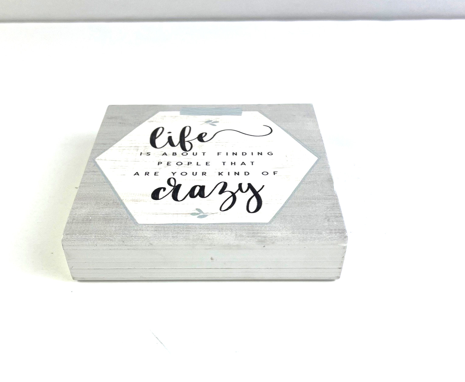 Life Is About Finding People Your Kind of Crazy Wooden Block Sign gallery