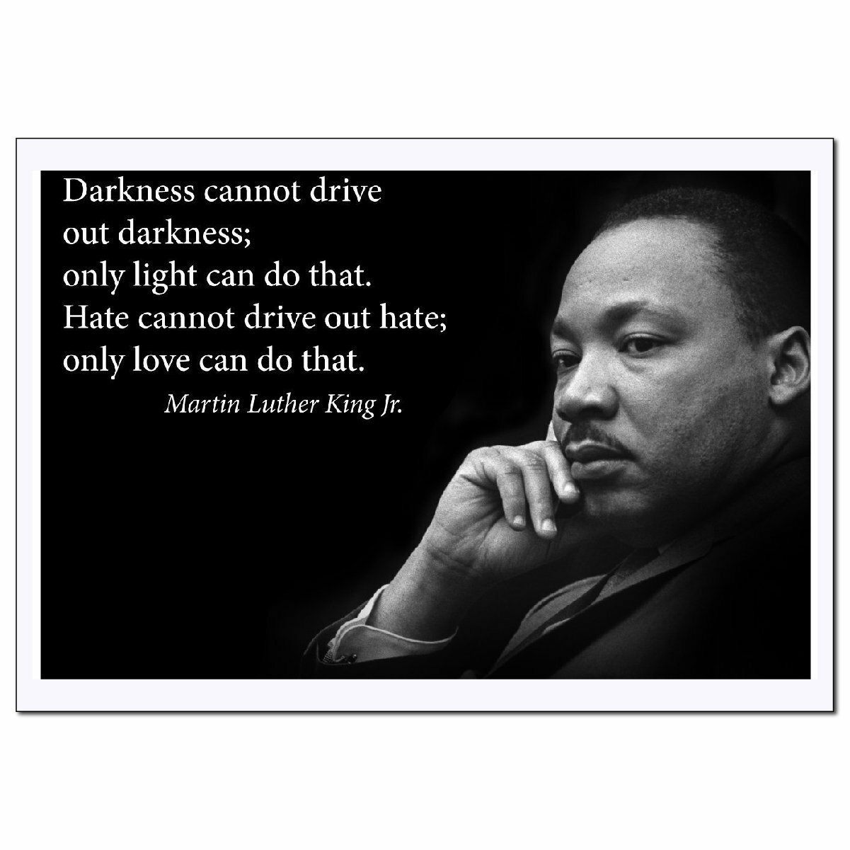 Darkness Cannot Drive Out Darkness Martin Luther King Jr. Poster gallery