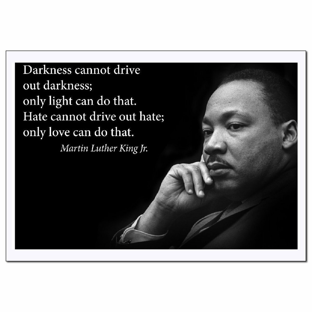 Darkness Cannot Drive Out Darkness Martin Luther King Jr. Poster