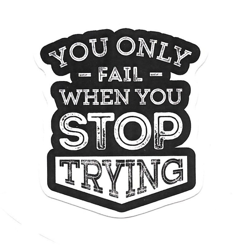 You Only Fail When You Stop Trying Sticker Vinyl Decal Motivational Quote gallery