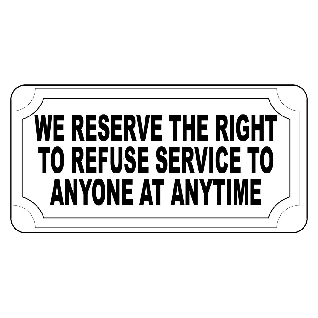 We Reserve The Right To Refuse Service To Anyone Anytime Metal Sign - 8 X 12 In gallery