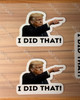 Trump "I DID THAT!" Stickers Assorted 100 pack Decals Car Gas Pump Die Cut 2" gallery