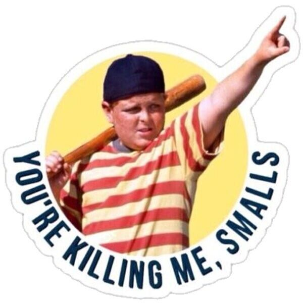 Funny Sandlot Sticker Decal You're killing me smalls pop art gallery