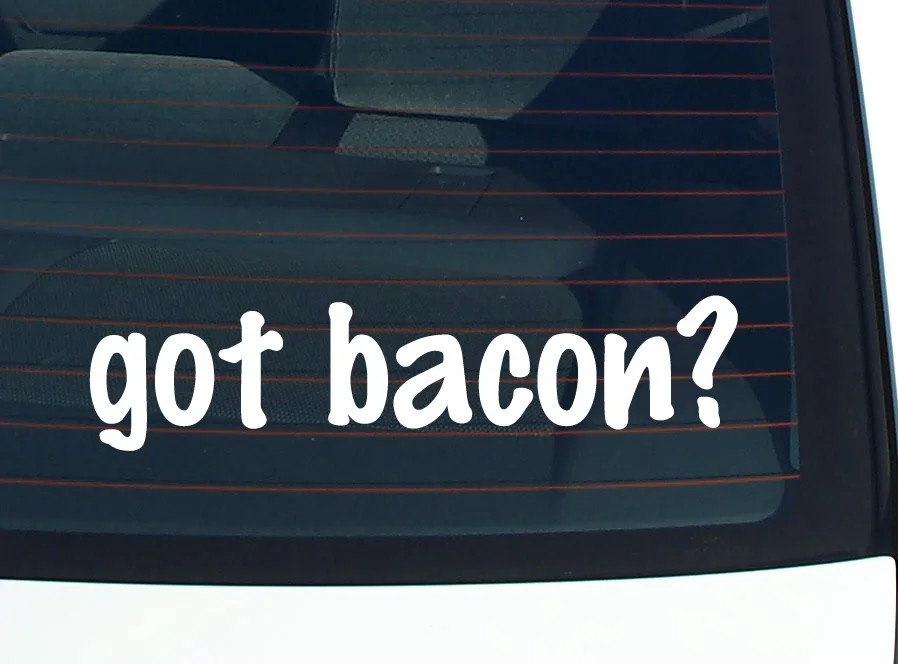 got bacon? CAR DECAL BUMPER STICKER VINYL FUNNY JOKE WINDOW gallery