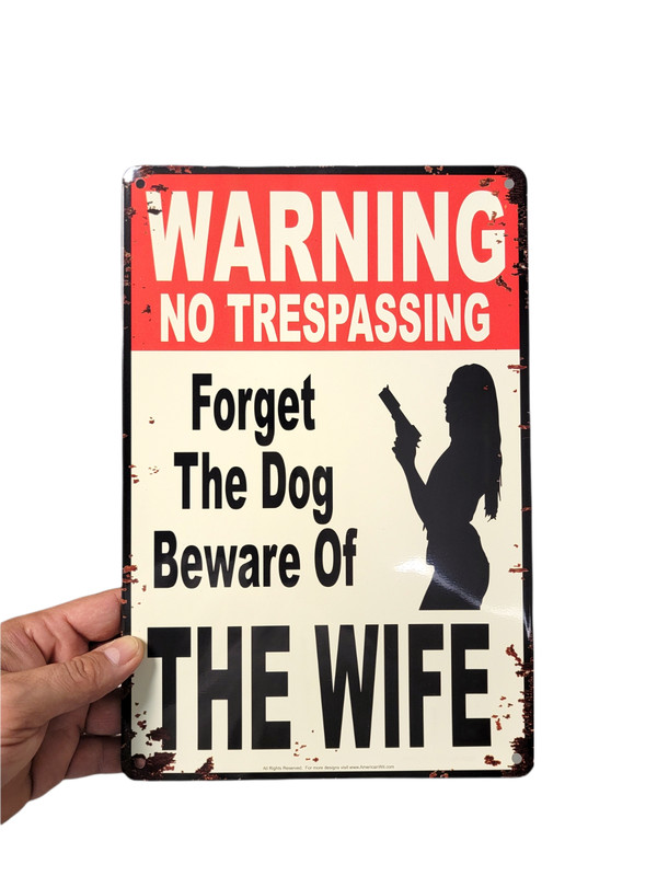 "Warning No Trespassing – Forget The Dog, Beware of The Wife" Tin Sign 12" x 8" gallery