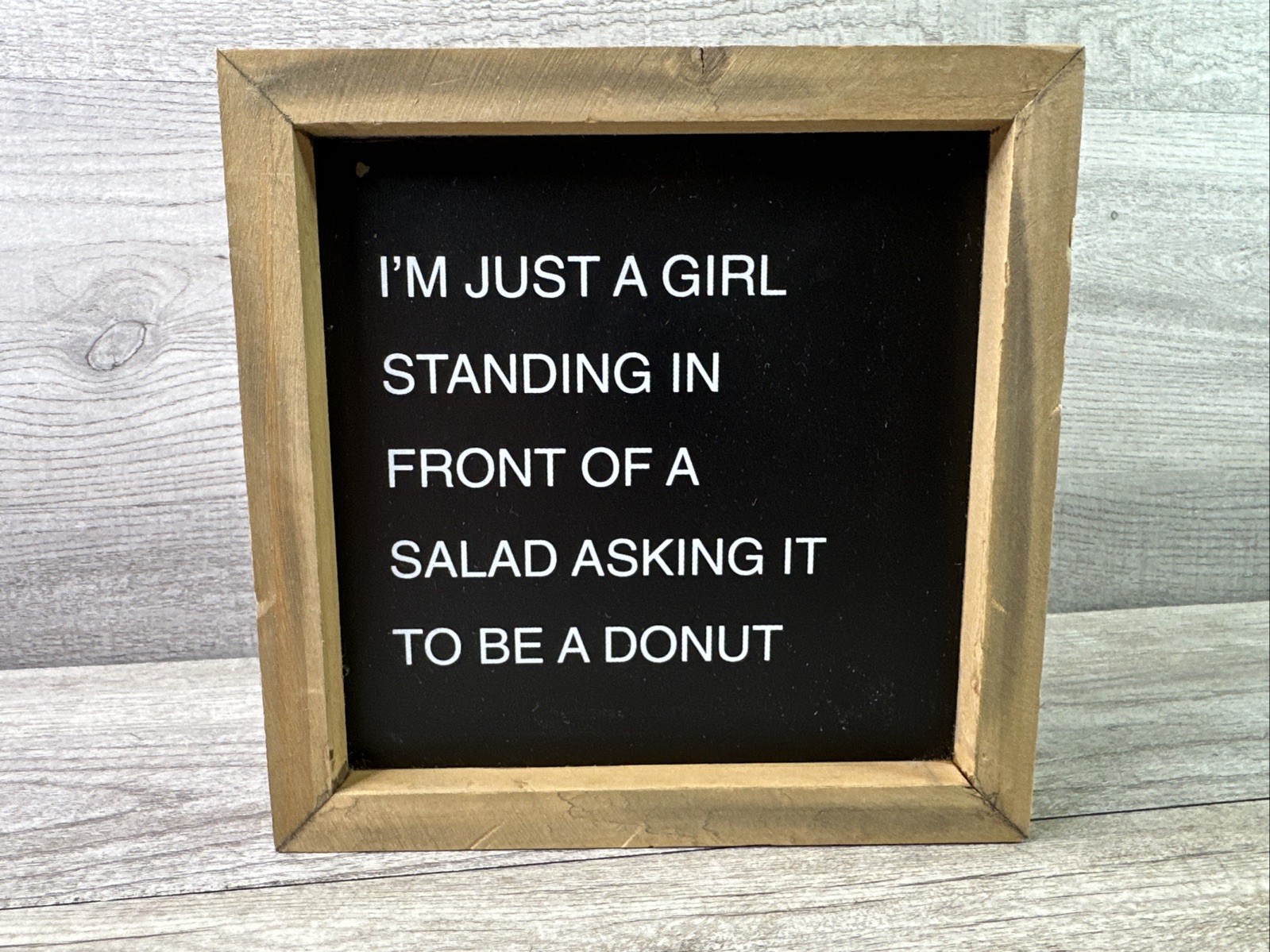 Collins 7” x 7” Sign “ I’m Just A Girl Standing in Front Of A Salad Asking It…” gallery