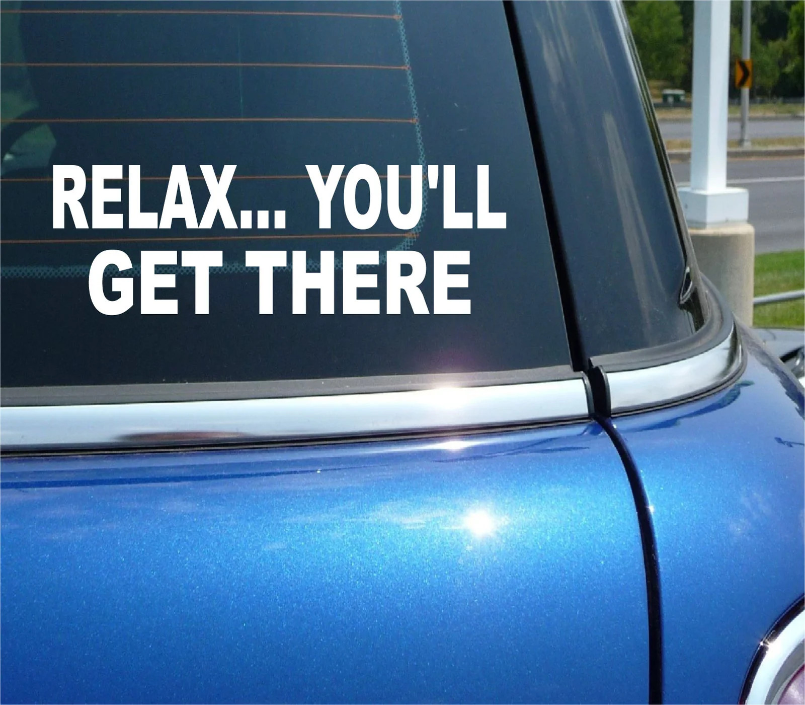 RELAX YOU'LL GET THERE STICKER TAILGATE TAILGATING DECAL FUNNY CAR TRUCK WINDOW gallery