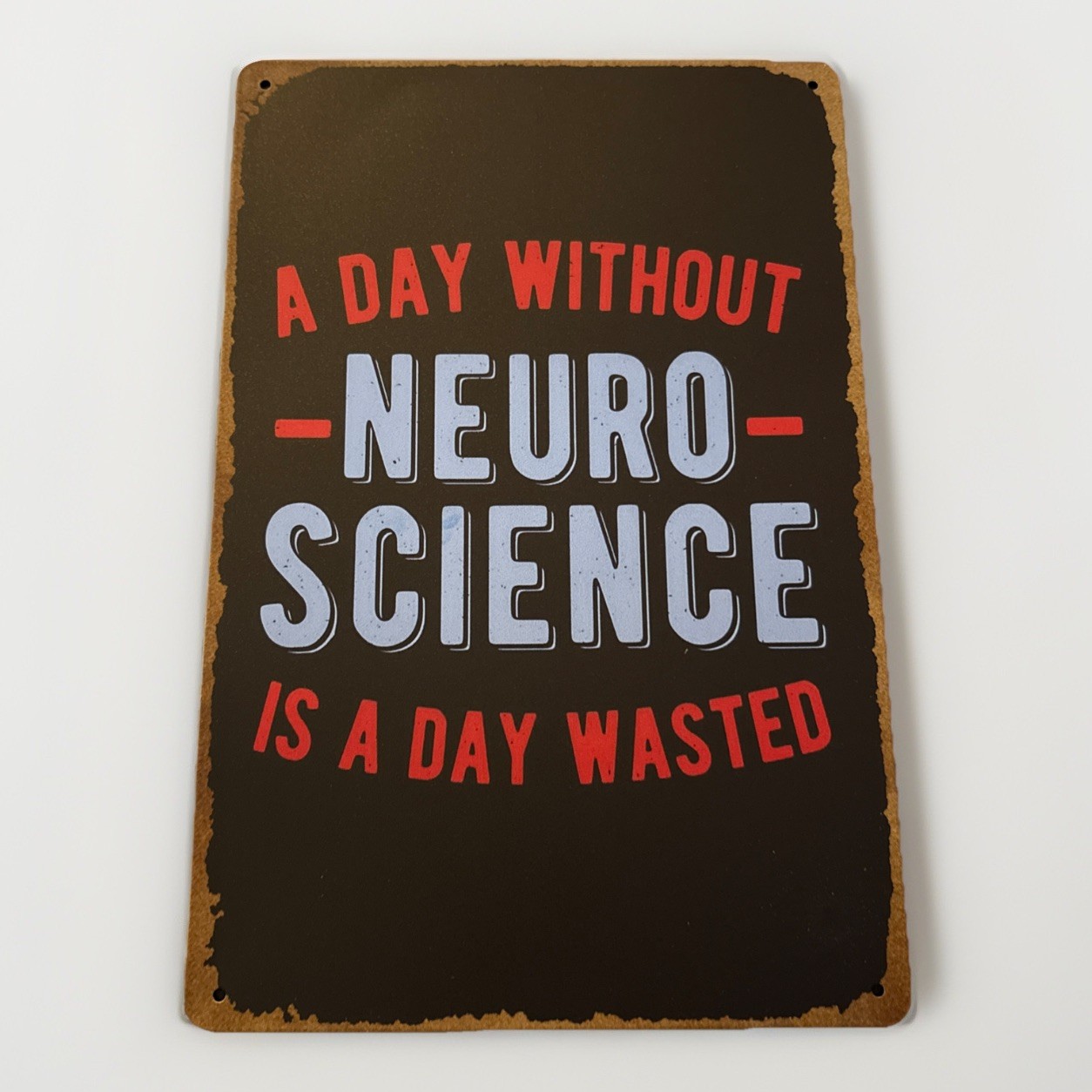 A Day Without Neuro Science Is A Day Wasted Quote Metal Sign 8x12 gallery