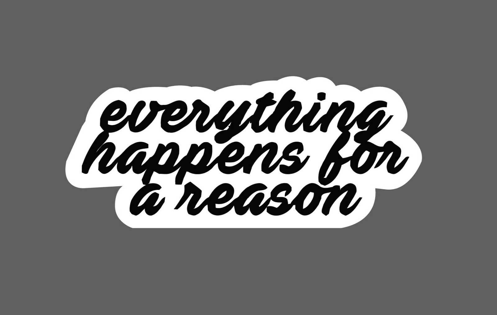 Everything Happens For a Reason Sticker - Buy Any 4 For $1.75 Each Storewide! gallery