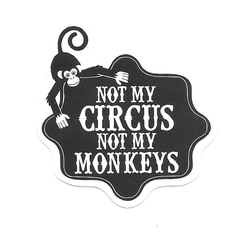 Not My Circus Not My Monkeys Sticker Funny Quote Vinyl Decal Monkey Gift Meme gallery